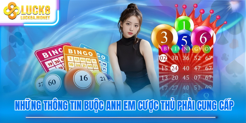 Những thông tin buộc anh em cược thủ phải cung cấp
