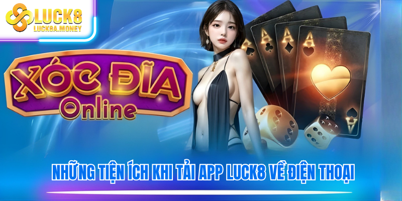 Những tiện ích khi tải app Luck8 về điện thoại