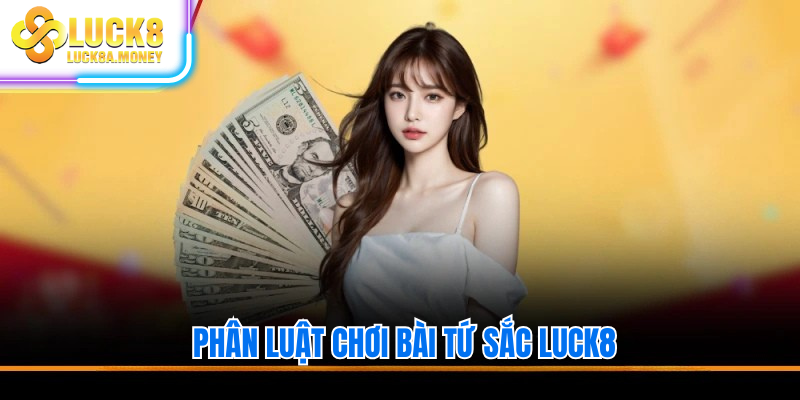 Phân luật chơi bài tứ sắc luck8