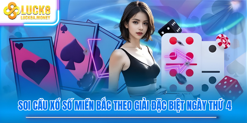 Soi cầu Xổ Số Miền Bắc theo giải đặc biệt ngày thứ 4