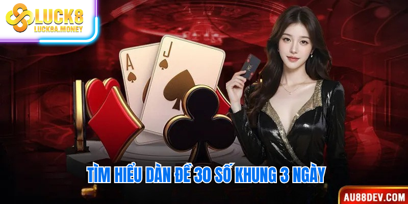 Tìm hiểu dàn đề 30 số khung 3 ngày